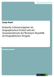 Title: Kritische Lebensereignisse im biographischen Verlauf und der Zusammenbruch der Weimarer Republik als biographisches Ereignis, Author: Sonja Deml