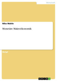 Title: Monetäre Makroökonomik, Author: Niko Mahle