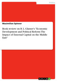 Title: Book review on B. L. Glasser's 'Economic Development and Political Reform: The Impact of External Capital on the Middle East', Author: Maximilian Spinner