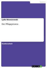 Title: Der Pflegeprozess, Author: Lydia Niewiarowski