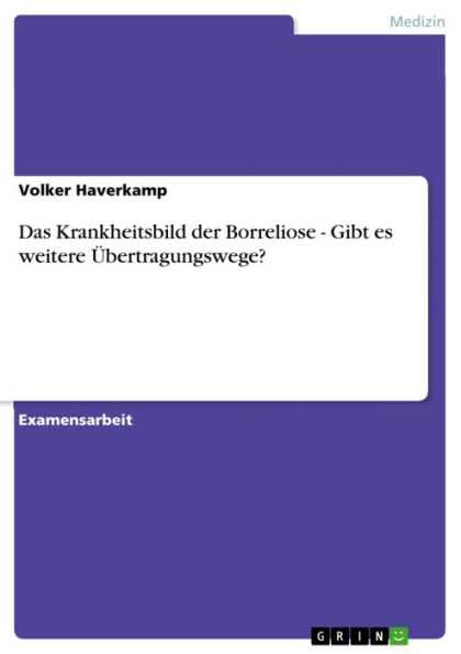 Das Krankheitsbild der Borreliose - Gibt es weitere Übertragungswege?