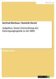 Title: Aufgaben, Stand, Entwicklung der Entsorgunglogistik in der BRD, Author: Gerfried Nierhaus