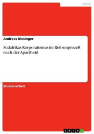 Title: Südafrikas Korporatismus im Reformprozeß nach der Apartheid, Author: Andreas Biesinger