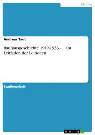 Title: Bauhausgeschichte 1919-1933 - ...am Leitfaden der Leitideen: ...am Leitfaden der Leitidee, Author: Andreas Taut
