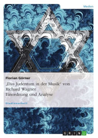 Title: 'Das Judentum in der Musik' von Richard Wagner. Einordnung und Analyse, Author: Florian Görner