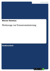 Title: Werkzeuge zur Testautomatisierung, Author: Werner Hommes