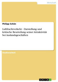 Title: Luftfrachtverkehr - Darstellung und kritische Beurteilung seiner Attraktivität bei Auslandsgeschäften: Darstellung und kritische Beurteilung seiner Attraktivität bei Auslandsgeschäften, Author: Philipp Schön