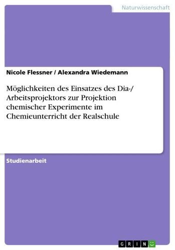 Möglichkeiten des Einsatzes des Dia-/ Arbeitsprojektors zur Projektion chemischer Experimente im Chemieunterricht der Realschule