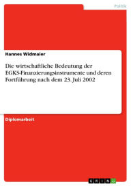 Title: Die wirtschaftliche Bedeutung der EGKS-Finanzierungsinstrumente und deren Fortführung nach dem 23. Juli 2002, Author: Hannes Widmaier