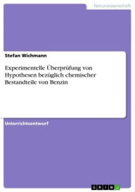 Title: Experimentelle Überprüfung von Hypothesen bezüglich chemischer Bestandteile von Benzin, Author: Stefan Wichmann