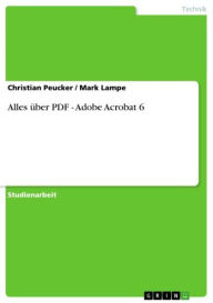 Title: Alles über PDF - Adobe Acrobat 6: Adobe Acrobat 6, Author: Christian Peucker