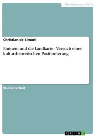 Title: Eminem und die Landkarte - Versuch einer kulturtheoretischen Positionierung: Versuch einer kulturtheoretischen Positionierung, Author: Christian de Simoni