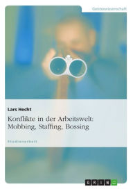 Title: Konflikte in der Arbeitswelt: Mobbing, Staffing, Bossing, Author: Lars Hecht