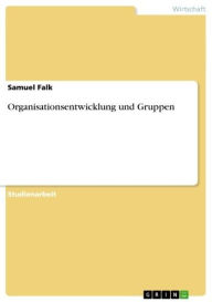 Title: Organisationsentwicklung und Gruppen, Author: Samuel Falk
