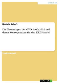 Title: Die Neuerungen der GVO 1400/2002 und deren Konsequenzen für den KFZ-Handel, Author: Daniela Schoft