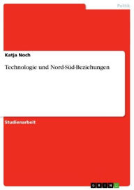 Title: Technologie und Nord-Süd-Beziehungen, Author: Katja Noch