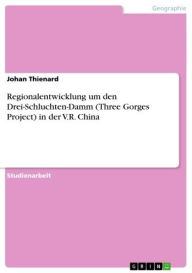 Title: Regionalentwicklung um den Drei-Schluchten-Damm (Three Gorges Project) in der V.R. China, Author: Johan Thienard