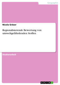 Title: Regionalisierende Bewertung von umweltgefährdenden Stoffen, Author: Nicola Gräser