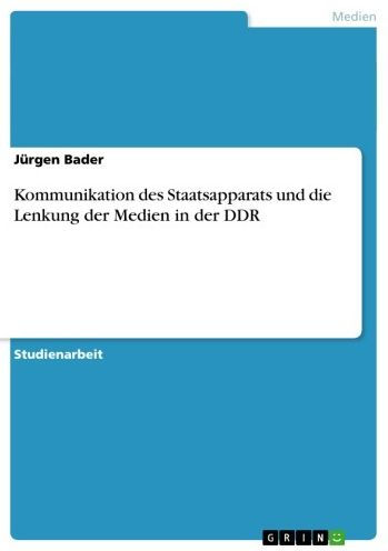 Kommunikation des Staatsapparats und die Lenkung der Medien in der DDR