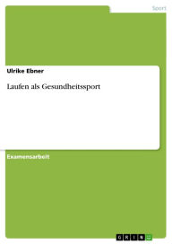 Title: Laufen als Gesundheitssport, Author: Ulrike Ebner