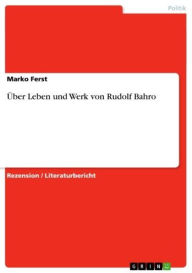 Title: Über Leben und Werk von Rudolf Bahro, Author: Marko Ferst