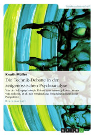 Title: Die Technik-Debatte in der zeitgenössischen Psychoanalyse: Von der Selbstpsychologie Kohuts zum intersubjektiven Ansatz von Stolorow et al.: Ein Vergleich aus behandlungstechnischer Perspektive, Author: Knuth Müller