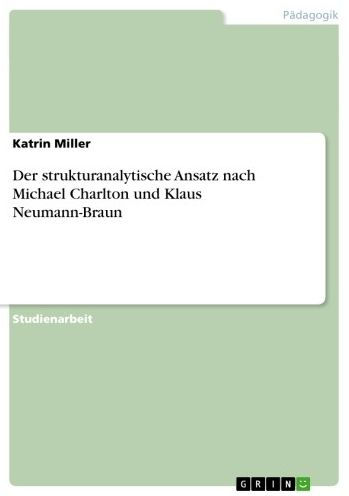 Der strukturanalytische Ansatz nach Michael Charlton und Klaus Neumann-Braun