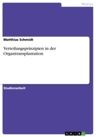 Title: Verteilungsprinzipien in der Organtransplantation, Author: Matthias Schmidt