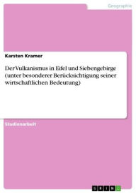 Title: Der Vulkanismus in Eifel und Siebengebirge (unter besonderer Berücksichtigung seiner wirtschaftlichen Bedeutung), Author: Karsten Kramer