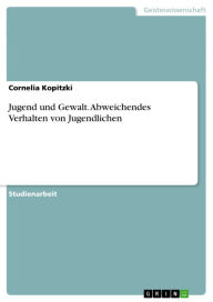 Title: Jugend und Gewalt. Abweichendes Verhalten von Jugendlichen: abweichendes Verhalten von Jugendlichen, Author: Cornelia Kopitzki