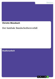 Title: Der lumbale Bandscheibenvorfall, Author: Christin Mosebach