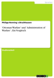 Title: 'Ottoman Warfare' und 'Administration of Warfare' ; Ein Vergleich, Author: Philipp-Henning v.Bruchhausen