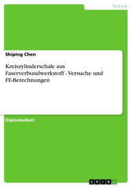 Title: Kreiszylinderschale aus Faserverbundwerkstoff - Versuche und FE-Berechnungen: Versuche und FE-Berechnungen, Author: Shiping Chen