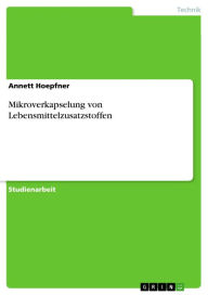 Title: Mikroverkapselung von Lebensmittelzusatzstoffen, Author: Annett Hoepfner