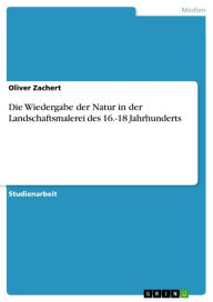 Title: Die Wiedergabe der Natur in der Landschaftsmalerei des 16.-18 Jahrhunderts, Author: Oliver Zachert