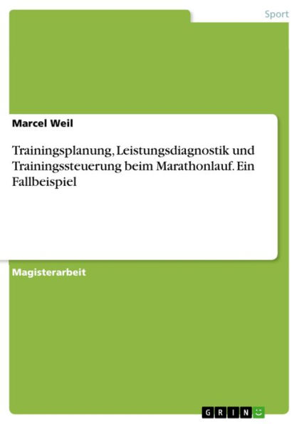 Trainingsplanung, Leistungsdiagnostik und Trainingssteuerung beim Marathonlauf. Ein Fallbeispiel