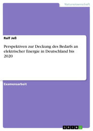Title: Perspektiven zur Deckung des Bedarfs an elektrischer Energie in Deutschland bis 2020, Author: Ralf Jeß