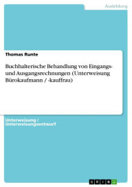 Title: Buchhalterische Behandlung von Eingangs- und Ausgangsrechnungen (Unterweisung Bürokaufmann / -kauffrau), Author: Thomas Runte