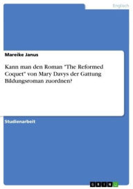 Title: Kann man den Roman 'The Reformed Coquet' von Mary Davys der Gattung Bildungsroman zuordnen?, Author: Mareike Janus