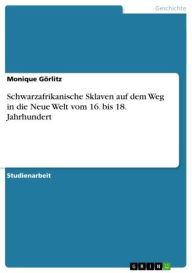 Title: Schwarzafrikanische Sklaven auf dem Weg in die Neue Welt vom 16. bis 18. Jahrhundert, Author: Monique Görlitz