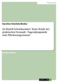 Title: Zu Rudolf Schottlaenders 'Kant: Kritik der praktischen Vernunft - Tugendpragmatik statt Pflichtenrigorismus': Tugendpragmatik statt Pflichtenrigorismus', Author: Karoline Kmetetz-Becker