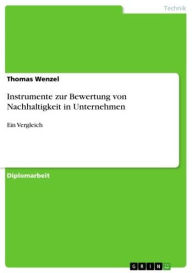 Title: Instrumente zur Bewertung von Nachhaltigkeit in Unternehmen: Ein Vergleich, Author: Thomas Wenzel