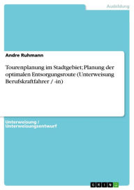 Title: Tourenplanung im Stadtgebiet; Planung der optimalen Entsorgungsroute (Unterweisung Berufskraftfahrer / -in), Author: Andre Ruhmann