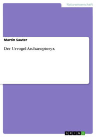 Title: Der Urvogel Archaeopteryx, Author: Martin Sauter
