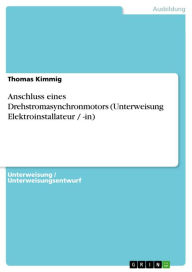 Title: Anschluss eines Drehstromasynchronmotors (Unterweisung Elektroinstallateur / -in), Author: Thomas Kimmig