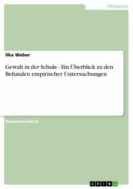 Title: Gewalt in der Schule - Ein Überblick zu den Befunden empirischer Untersuchungen: Ein Überblick zu den Befunden empirischer Untersuchungen, Author: Ilka Weber