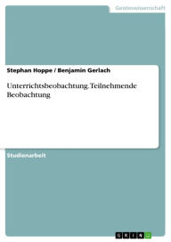 Title: Unterrichtsbeobachtung.Teilnehmende Beobachtung: Teilnehmende Beobachtung, Author: Stephan Hoppe