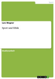 Title: Sport und Ethik, Author: Lars Wegner