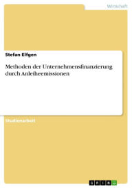 Title: Methoden der Unternehmensfinanzierung durch Anleiheemissionen, Author: Stefan Elfgen