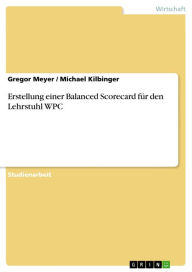 Title: Erstellung einer Balanced Scorecard für den Lehrstuhl WPC, Author: Gregor Meyer